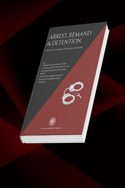 Arrest, Remand & Detention (Concept, Principles, Procedure and Practice) 